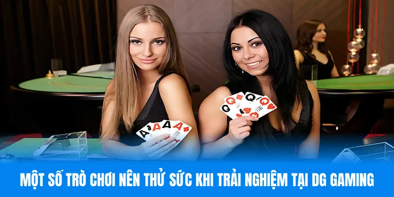 Một số trò chơi nên thử sức khi trải nghiệm tại DG Gaming